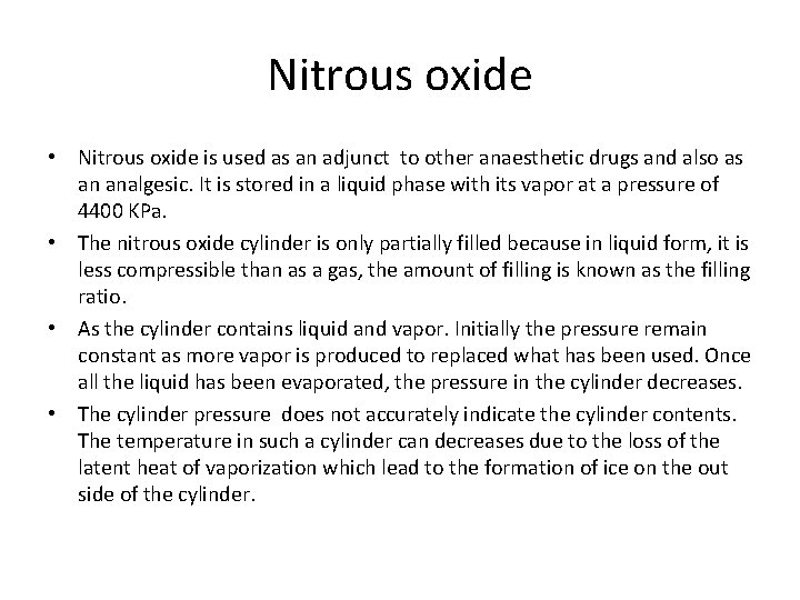 Nitrous oxide • Nitrous oxide is used as an adjunct to other anaesthetic drugs