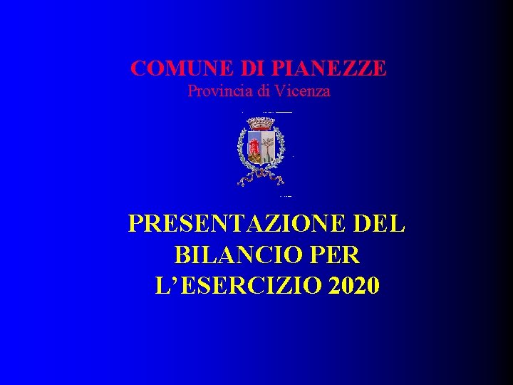 COMUNE DI PIANEZZE Provincia di Vicenza PRESENTAZIONE DEL BILANCIO PER L’ESERCIZIO 2020 