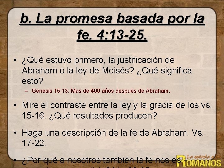 b. La promesa basada por la fe. 4: 13 -25. • ¿Qué estuvo primero,