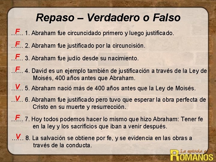 Repaso – Verdadero o Falso F 1. Abraham fue circuncidado primero y luego justificado.