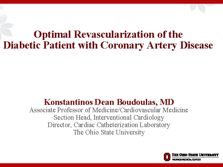 Optimal Revascularization of the Diabetic Patient with Coronary Artery Disease Konstantinos Dean Boudoulas, MD
