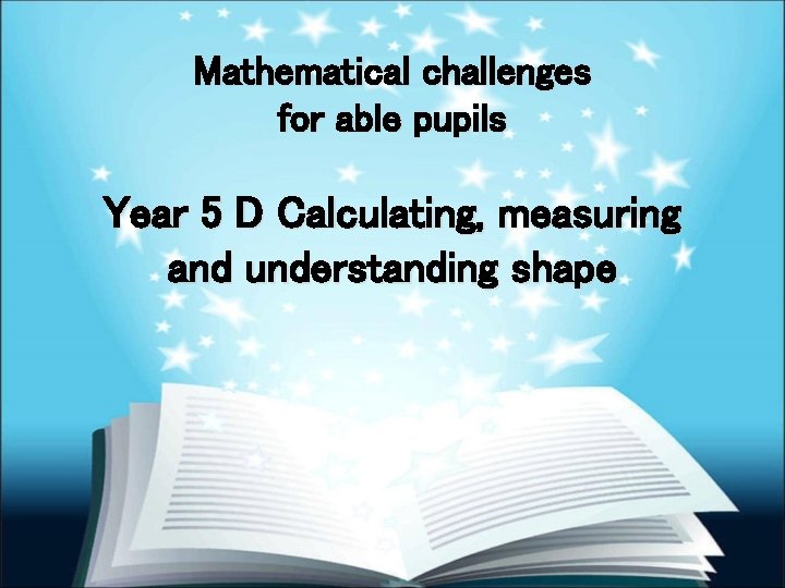 Mathematical challenges for able pupils Year 5 D Calculating, measuring and understanding shape 