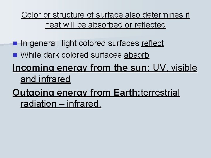 Color or structure of surface also determines if heat will be absorbed or reflected