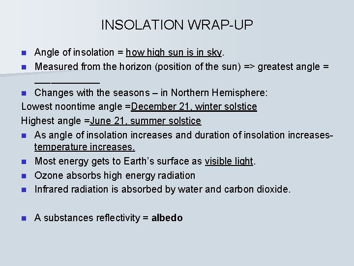 INSOLATION WRAP-UP Angle of insolation = how high sun is in sky. n Measured