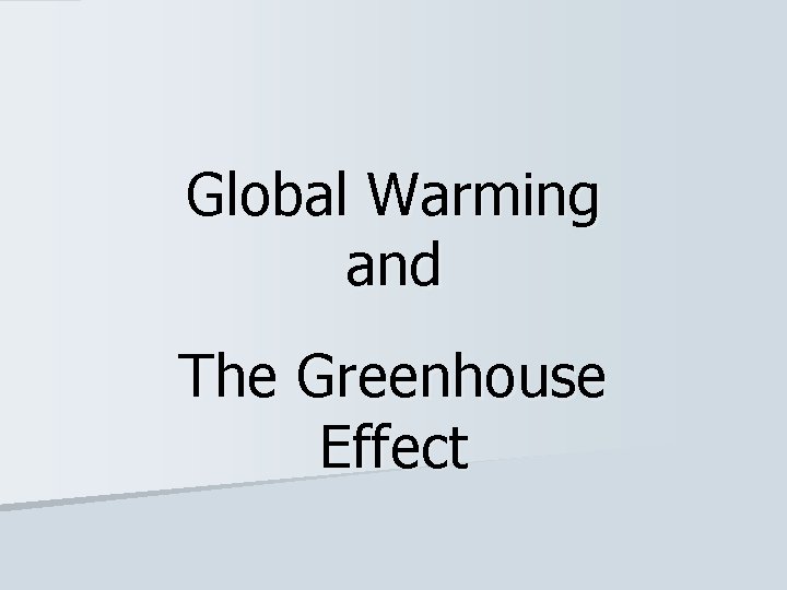 Global Warming and The Greenhouse Effect 