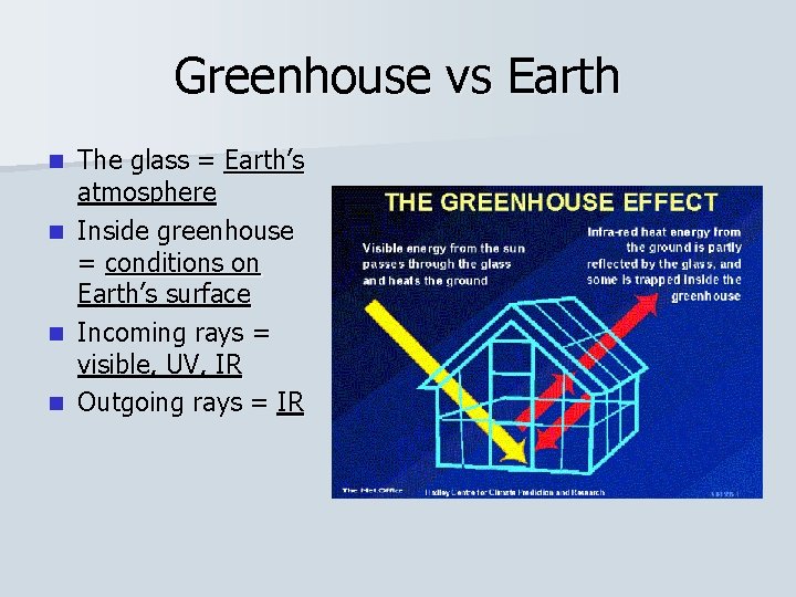 Greenhouse vs Earth The glass = Earth’s atmosphere n Inside greenhouse = conditions on