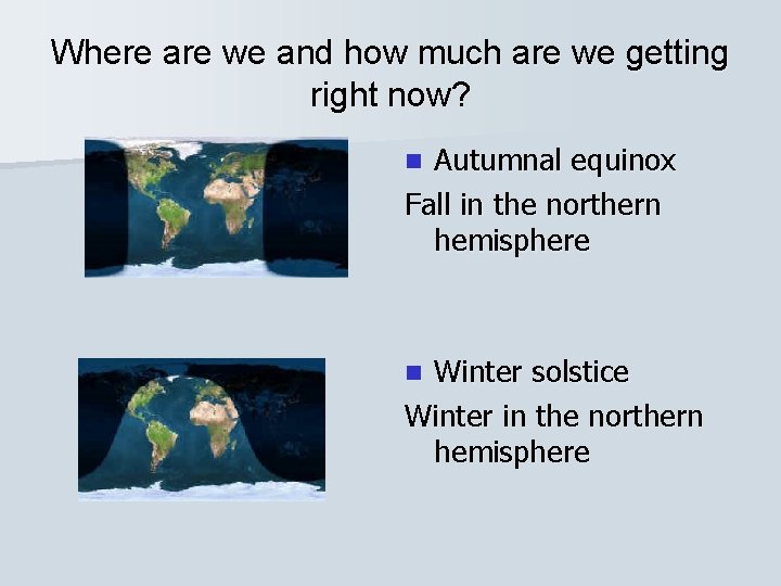 Where are we and how much are we getting right now? Autumnal equinox Fall