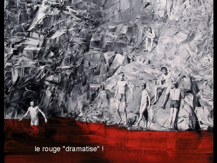 le rouge "dramatise" ! 