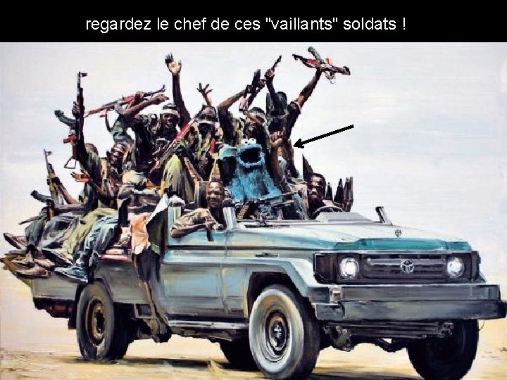 regardez le chef de ces "vaillants" soldats ! 