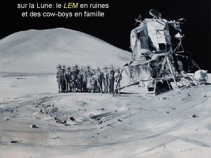 sur la Lune: le LEM en ruines et des cow-boys en famille 