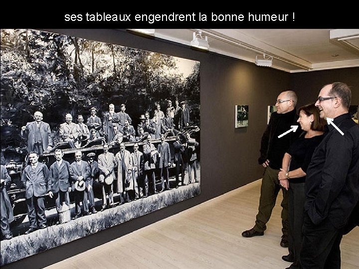 ses tableaux engendrent la bonne humeur ! 