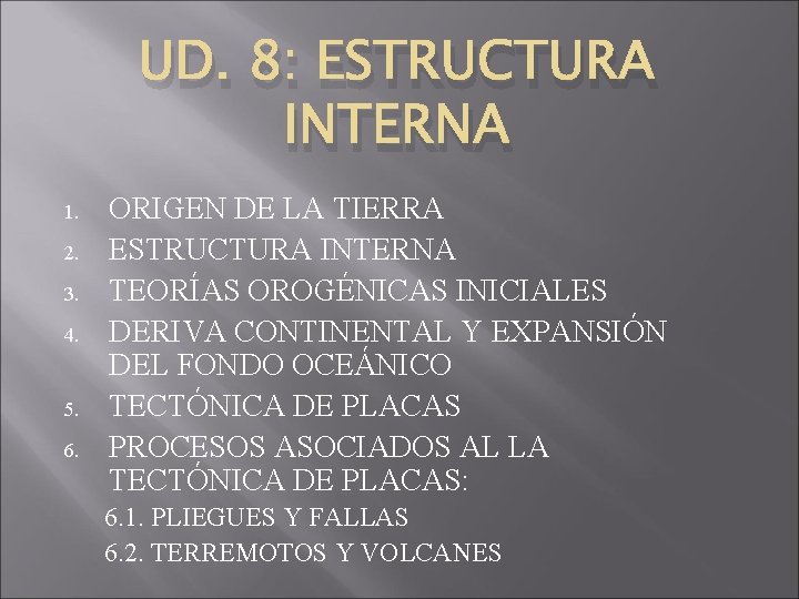 UD. 8: ESTRUCTURA INTERNA 1. 2. 3. 4. 5. 6. ORIGEN DE LA TIERRA
