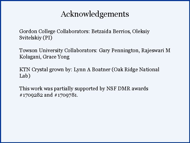 Acknowledgements Gordon College Collaborators: Betzaida Berrios, Oleksiy Svitelskiy (PI) Towson University Collaborators: Gary Pennington,