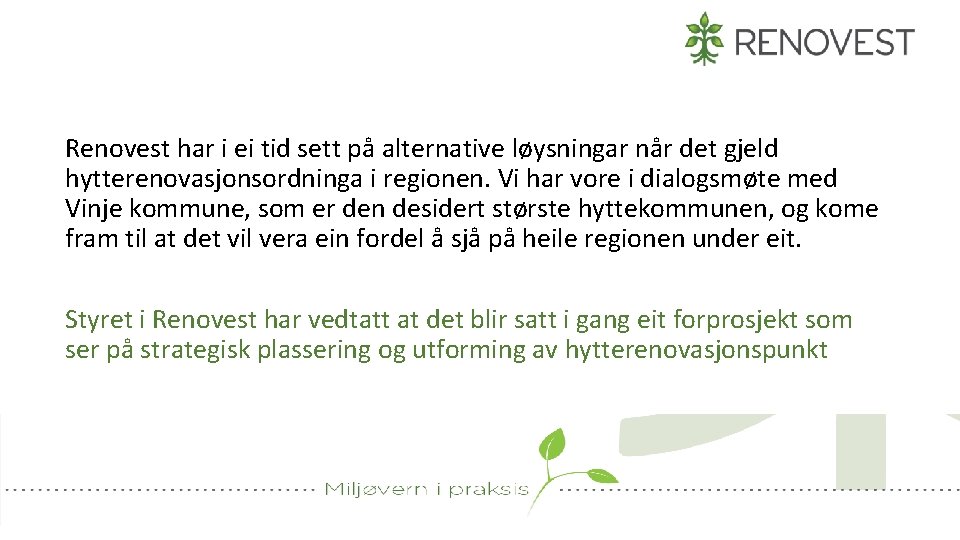 Renovest har i ei tid sett på alternative løysningar når det gjeld hytterenovasjonsordninga i