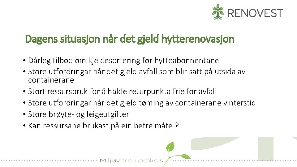 Dagens situasjon når det gjeld hytterenovasjon • Dårleg tilbod om kjeldesortering for hytteabonnentane •