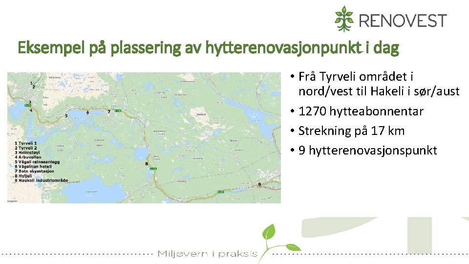 Eksempel på plassering av hytterenovasjonpunkt i dag • Frå Tyrveli området i nord/vest til