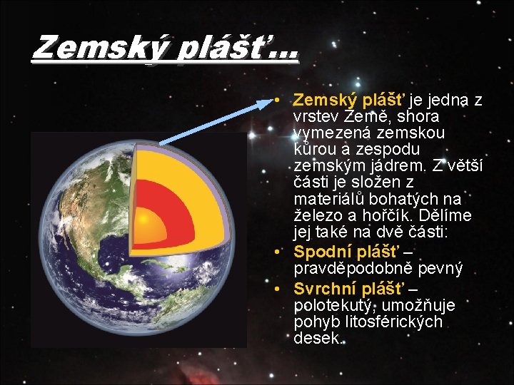 Zemský plášť… • Zemský plášť je jedna z vrstev Země, shora vymezená zemskou kůrou