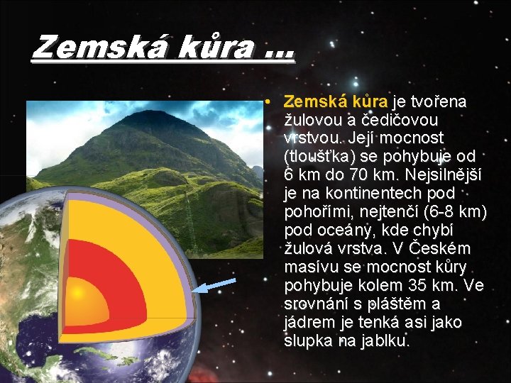 Zemská kůra … • Zemská kůra je tvořena žulovou a čedičovou vrstvou. Její mocnost