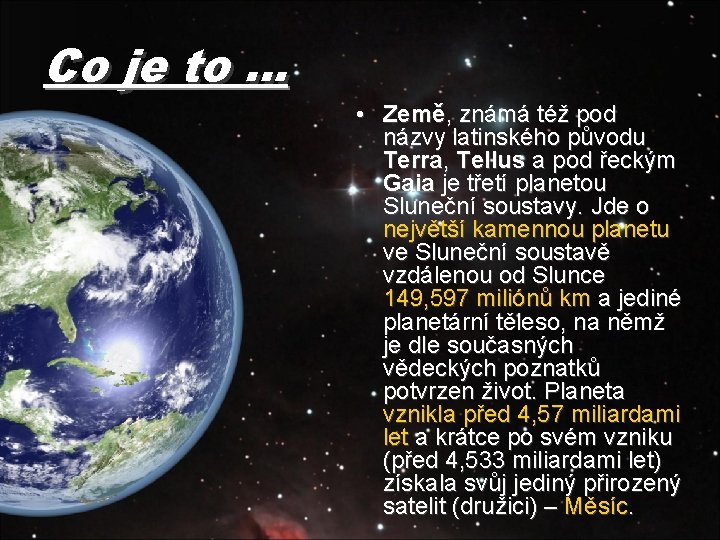 Co je to … • Země, známá též pod názvy latinského původu Terra, Tellus