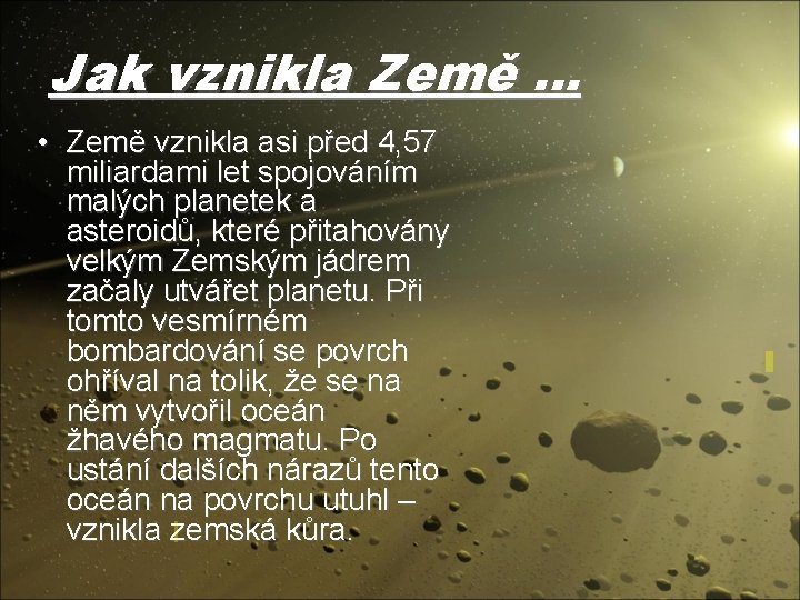 Jak vznikla Země … • Země vznikla asi před 4, 57 miliardami let spojováním