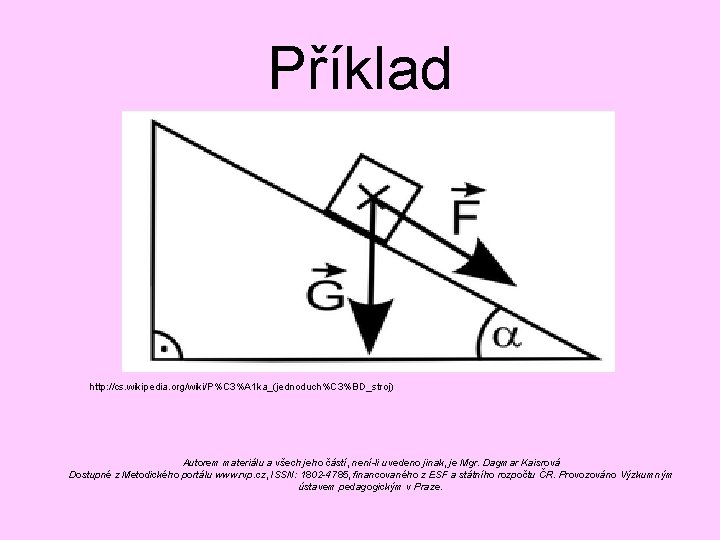 Příklad http: //cs. wikipedia. org/wiki/P%C 3%A 1 ka_(jednoduch%C 3%BD_stroj) Autorem materiálu a všech jeho