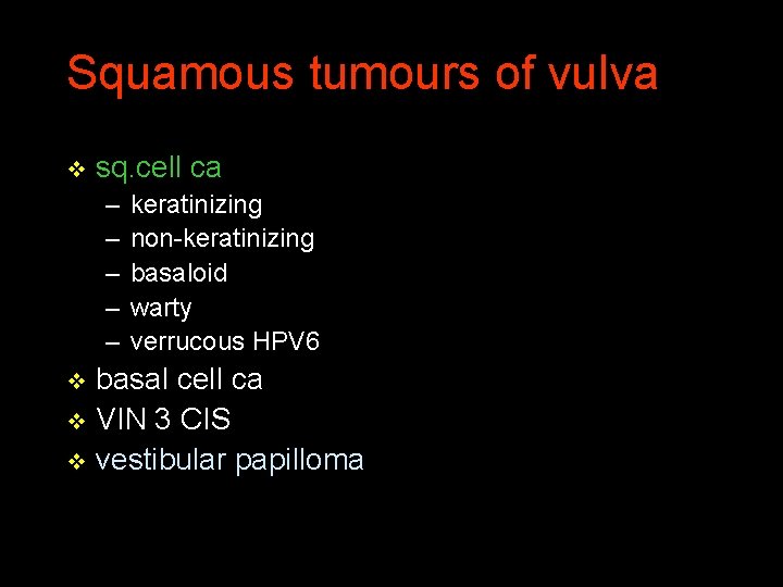 Squamous tumours of vulva v sq. cell ca – – – keratinizing non-keratinizing basaloid