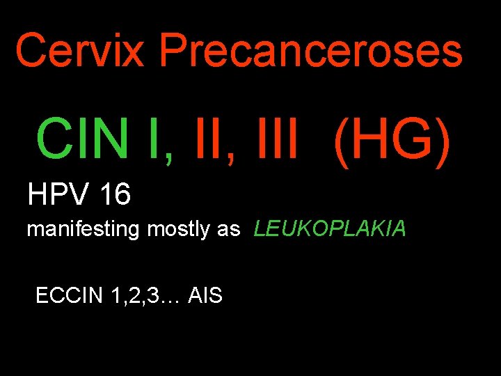 Cervix Precanceroses CIN I, III (HG) HPV 16 manifesting mostly as LEUKOPLAKIA ECCIN 1,