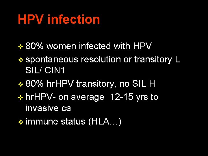 HPV infection v 80% women infected with HPV v spontaneous resolution or transitory L