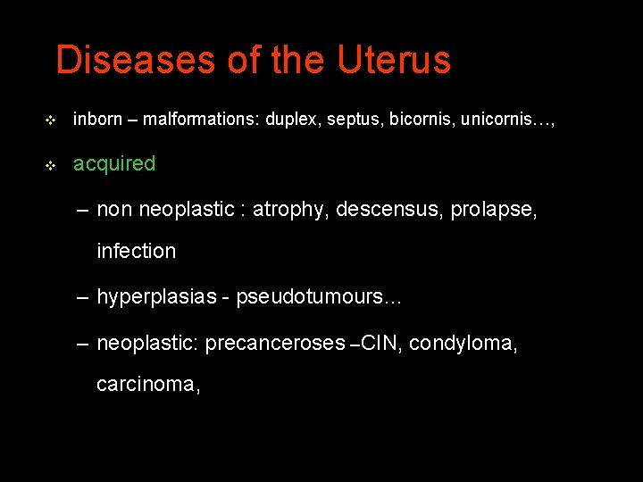 Diseases of the Uterus v inborn – malformations: duplex, septus, bicornis, unicornis…, v acquired