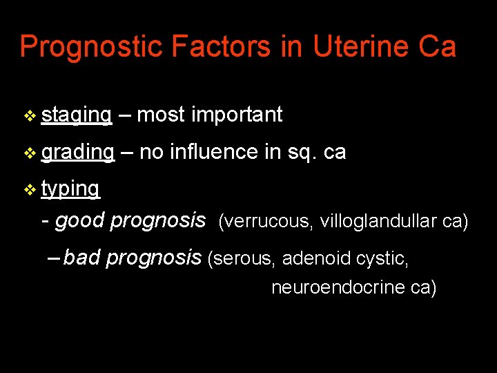 Prognostic Factors in Uterine Ca v staging – most important v grading – no