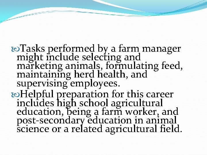  Tasks performed by a farm manager might include selecting and marketing animals, formulating