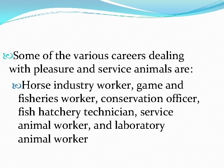  Some of the various careers dealing with pleasure and service animals are: Horse