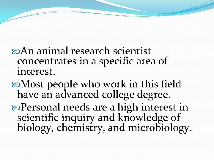  An animal research scientist concentrates in a specific area of interest. Most people