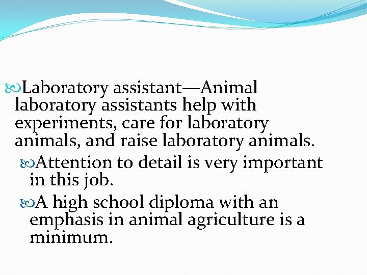  Laboratory assistant—Animal laboratory assistants help with experiments, care for laboratory animals, and raise