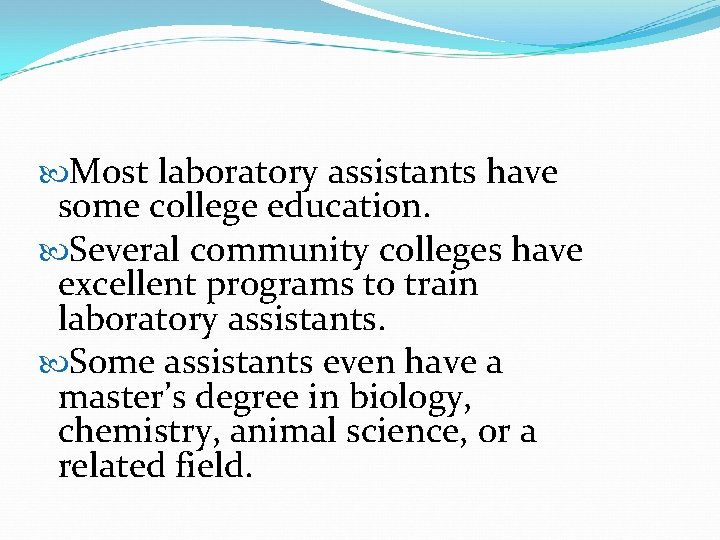  Most laboratory assistants have some college education. Several community colleges have excellent programs