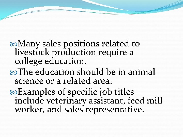  Many sales positions related to livestock production require a college education. The education