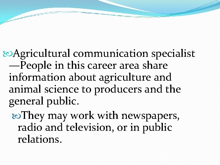  Agricultural communication specialist —People in this career area share information about agriculture and