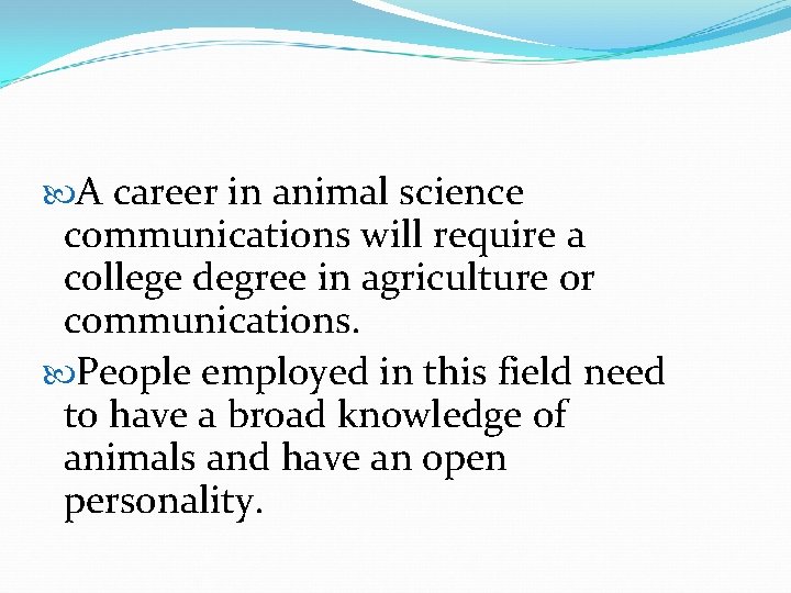  A career in animal science communications will require a college degree in agriculture