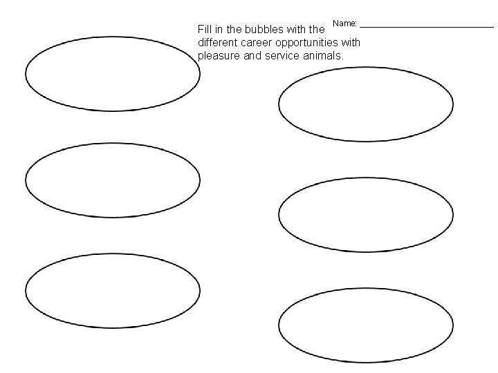 Name: _______________ Fill in the bubbles with the different career opportunities with pleasure and