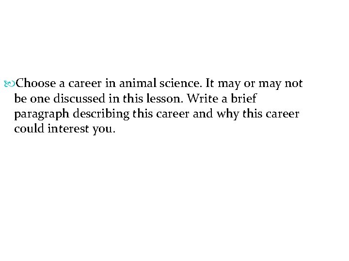  Choose a career in animal science. It may or may not be one