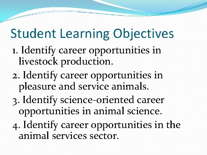 Student Learning Objectives 1. Identify career opportunities in livestock production. 2. Identify career opportunities