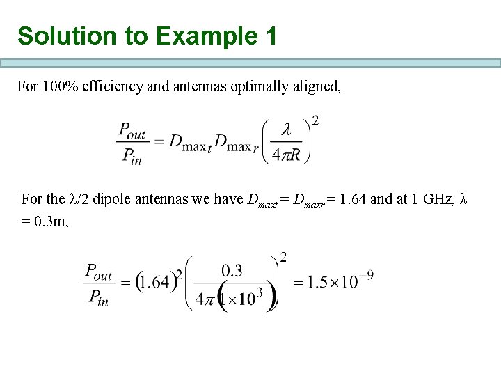 Solution to Example 1 For 100% efficiency and antennas optimally aligned, For the λ/2