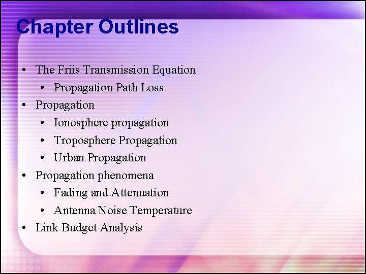 Chapter Outlines • The Friis Transmission Equation • Propagation Path Loss • Propagation •