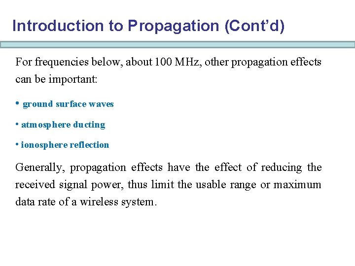 Introduction to Propagation (Cont’d) For frequencies below, about 100 MHz, other propagation effects can