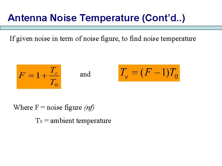 Antenna Noise Temperature (Cont’d. . ) If given noise in term of noise figure,