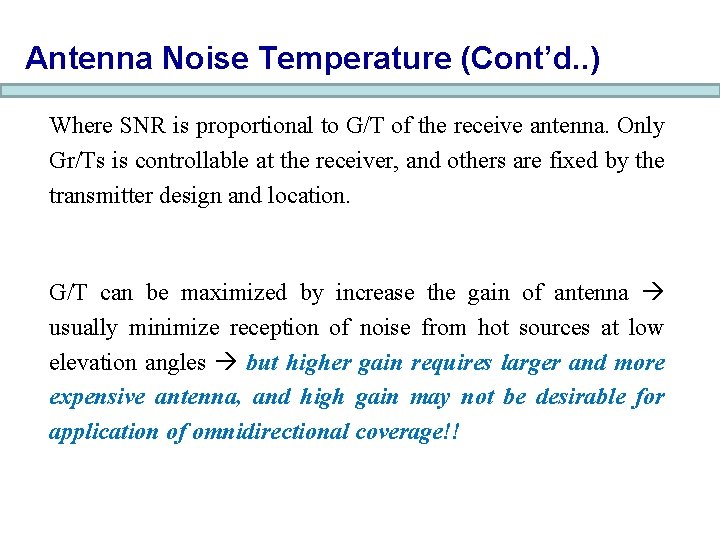 Antenna Noise Temperature (Cont’d. . ) Where SNR is proportional to G/T of the