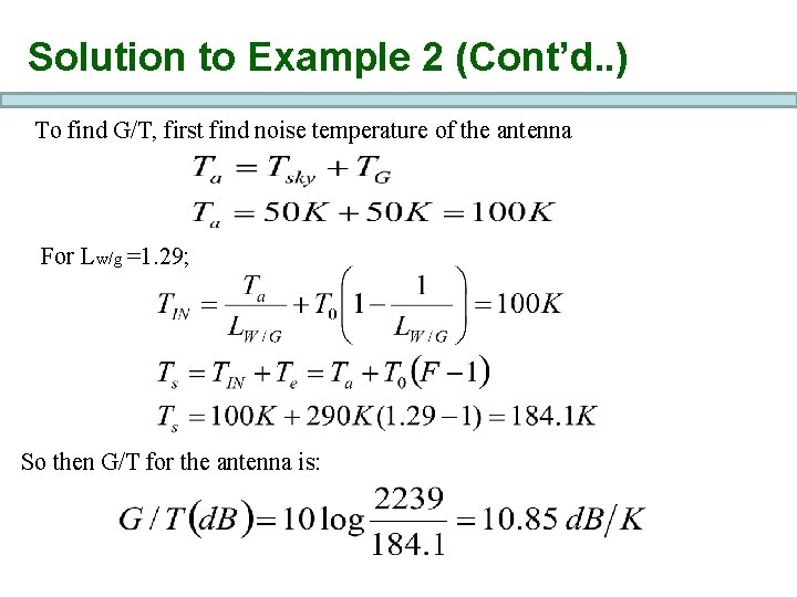 Solution to Example 2 (Cont’d. . ) To find G/T, first find noise temperature