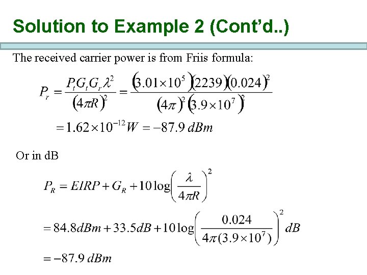 Solution to Example 2 (Cont’d. . ) The received carrier power is from Friis