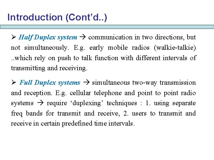 Introduction (Cont’d. . ) Ø Half Duplex system communication in two directions, but not