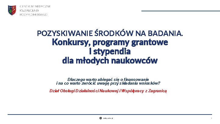 POZYSKIWANIE ŚRODKÓW NA BADANIA. Konkursy, programy grantowe i stypendia dla młodych naukowców Dlaczego warto